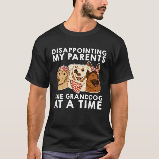 Disappointing My Parents One Granddog At A Time T-shirt (Voorkant)