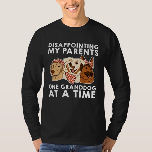Disappointing My Parents One Granddog At A Time T-shirt (Voorkant)