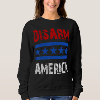 Disarm America Patriotic Quotes 2e amendement Trui
