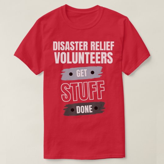 Disaster Relief Volunteers Get Stuff Done Apprecia T-shirt (Design voorkant)