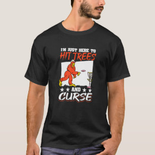Disc Golf Big Foot Ik ben hier om bomen te raken e T-shirt