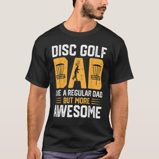 Disc Golf Dad Like A Regular Dad But More Awesome T-shirt (Voorkant)