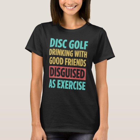 Disc Golf Drinking With Good Friends Disguised As T-shirt (Voorkant)