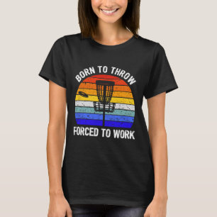 Disc Golf Frisbee Golf Geboren om te Werpen Gedwon T-shirt