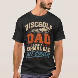 Disc Golf Vader Als Een Normale Vader Maar Koeler T-shirt