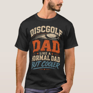 Disc Golf Vader Als Een Normale Vader Maar Koeler T-shirt