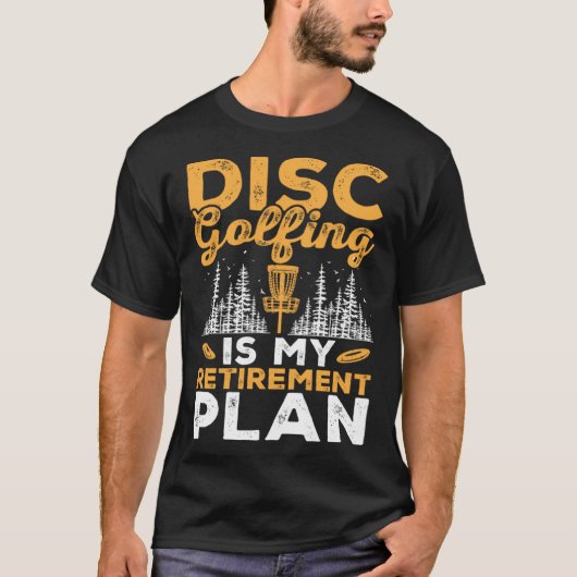 Disc Golfing Is My Retirement Plan Disc Golf Playe T-shirt (Voorkant)