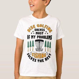 Disc Golfing Solves Most Of My Problems Fishing Fr T-shirt