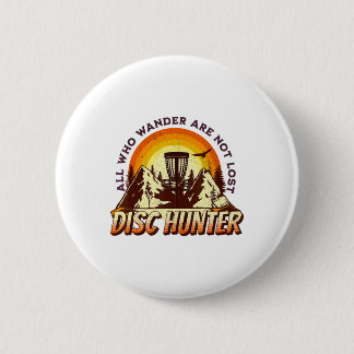Disc Hunter All Who Wander Are Not Lost Funny Disc Ronde Button 5,7 Cm
