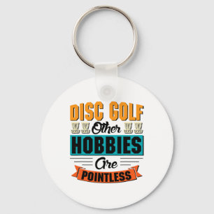 Discgolf Andere hobby's zijn zinloos - Discgolf Sleutelhanger