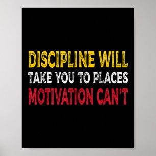 Discipline brengt je naar plaatsen waar motivatie  poster