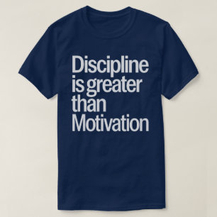 Discipline is belangrijker dan motivatie t-shirt