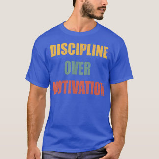 Discipline over motivatie t-shirt