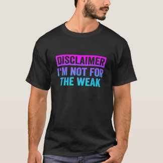 Disclaimer Ik ben niet voor de zwakken grappig T-shirt