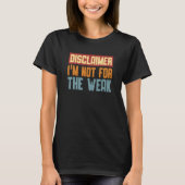 Disclaimer I'm Not For The Weak Quote 9 T-shirt (Voorkant)