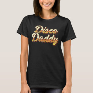 Disco Daddy Retro Dancing Party 70s 80s 90 T-shirt