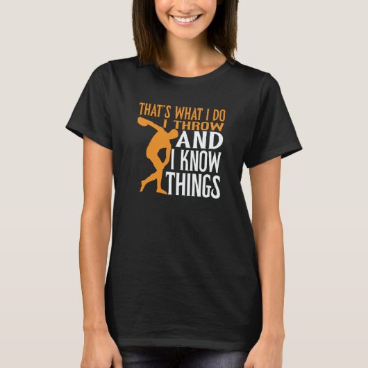 Discus Thrower I Throw & I Know Things Discus Thro T-shirt (Voorkant)