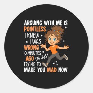 Discussiëren met mij is zinloos, ik wist dat ik he ronde sticker