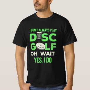 Disk Golf Player Ik speel niet altijd de Golf va T-shirt