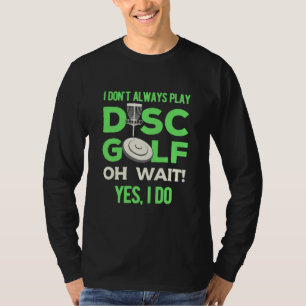Disk Golf Player Ik speel niet altijd de Golf va T-shirt