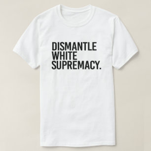 Dismantle White Supremacy T-shirt