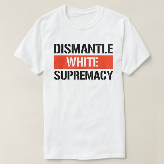 Dismantle White Supremacy T-shirt (Design voorkant)