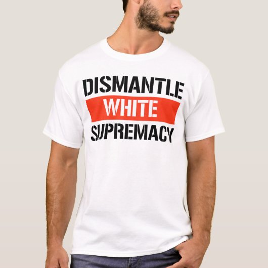 Dismantle White Supremacy T-shirt (Voorkant)