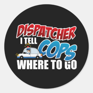 Dispatch I Tell Cops Where To Go Ronde Sticker