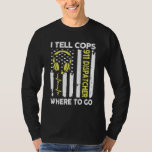 Dispatch I Tell Cops Where To Go T-shirt<br><div class="desc">Dispatch I Tell Cops Where To Go</div>