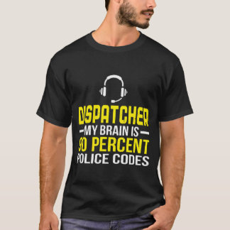 Dispatcher Brain 90 Percent Police Codes Policeman T-shirt