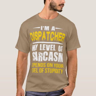 Dispatcher Gift Funny Sarcastic Gezegde T-shirt