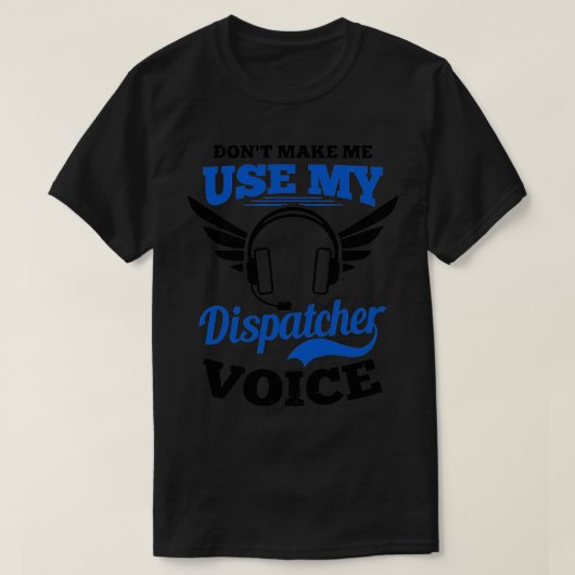 Dispatcher Shirt Laat me mijn Dispatcher Vo niet g (Design voorkant)