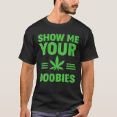 Dispensary Show Me Your Doobies Funny Weed Smoker T-shirt (Voorkant)