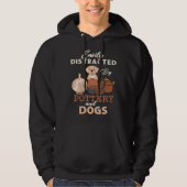 Distracted By Dogs Pottery Maker Support Ceramic A Hoodie (Voorkant)