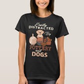 Distracted By Dogs Pottery Maker Support Ceramic A T-shirt (Voorkant)