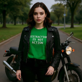 Distraction Is Not Action T-shirt