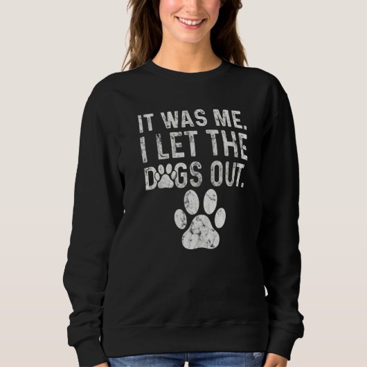 Distressed Dog Paw Graphic It Was Me I Let The Dog Trui (Voorkant)