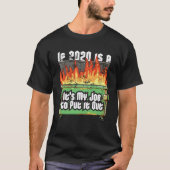 Distressed If 2020 Is A Dumpster Fire Fireman Garb T-shirt (Voorkant)