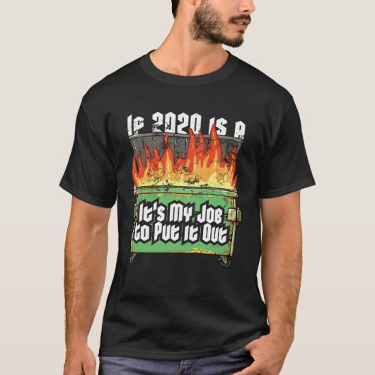 Distressed If 2020 Is A Dumpster Fire Fireman Garb T-shirt (Voorkant)