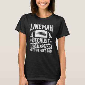 Distressed Lineman Because Quarterbacks Need Heroe T-shirt