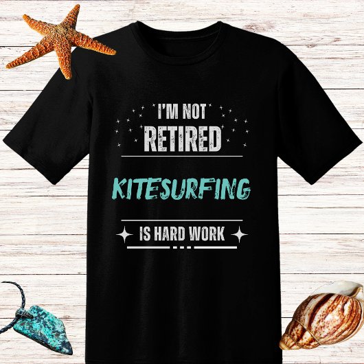 Distressed NOTretired surfer-kitesurfing hard work T-shirt