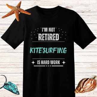 Distressed NOTretired surfer-kitesurfing hard work T-shirt
