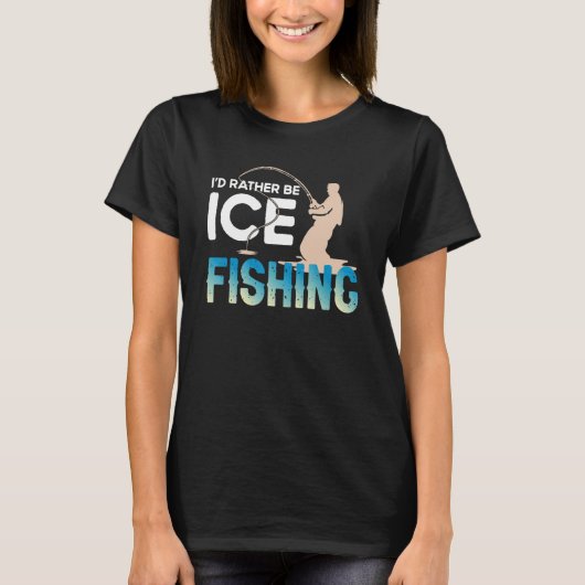 Distressed Quote I'd Rather Be Ice Fishing Fisherm T-shirt (Voorkant)