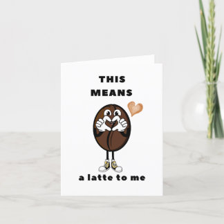 Dit betekent een latte (lot) voor mij bedankkaart