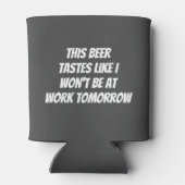 Dit bier smaakt alsof ik morgen niet op het werk z blikjeskoeler (Achterkant)
