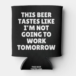 Dit bier smaakt alsof ik niet ga werken blikjeskoeler