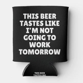 Dit bier smaakt alsof ik niet ga werken blikjeskoeler