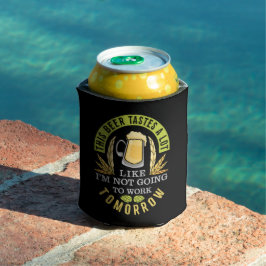 Dit bier smaakt alsof ik niet naar mijn werk ga blikjeskoeler
