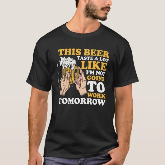 Dit bier smaakt veel alsof ik niet ga werken t-shirt (Voorkant)