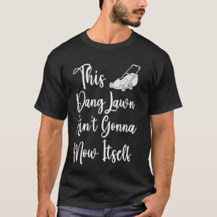 Dit Dang-gazon gaat zichzelf niet maaien, Grappig T-shirt